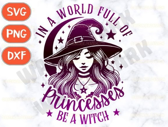 In a World Full of Princesses Be a Witch SVG